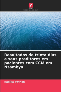 Resultados de trinta dias e seus preditores em pacientes com CCM em Nsambya