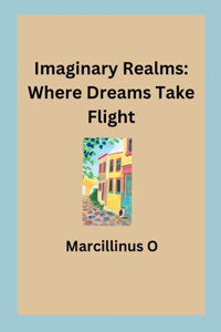 Imaginary Realms: Where Dreams Take Flight