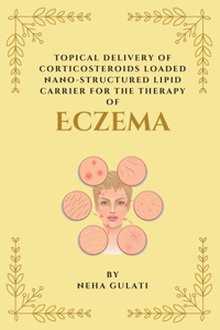 Topical Delivery of Corticosteroids Loaded Nanostructured Lipid Carrier for the Therapy of Eczema