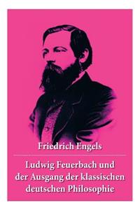 Ludwig Feuerbach und der Ausgang der klassischen deutschen Philosophie