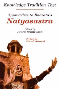Knowledge Tradition Text Approaches to Bharata`s Natyasastra