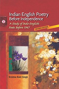 Indian English Poetry Before Independence: A Study of Indo-English Poets Before 1947 (Revised Edition)