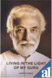 Living in the light of my guru : experiences of persons whose lives have been touched by the divine love of Guruji Krishnananda