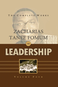 Complete Works of Zacharias Tanee Fomum on Leadership (Volume 4)