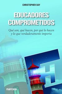 Educadores comprometidos: Que son, que hacen, por que lo hacen y lo que verdaderamente importa (Spanish Edition)