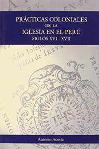 Practicas coloniales de la Iglesia en el Peru: Siglos XVI y XVII (Spanish Edition)