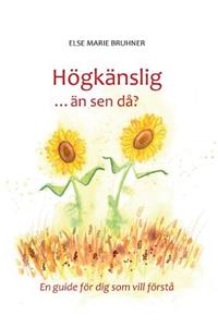 Högkänslig ... än sen då?: En guide för dig som vill förstå