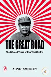 The Great Road: The Life and Times of Chu Teh (Zhu De)