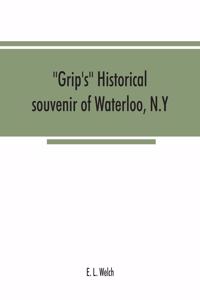 Grip's historical souvenir of Waterloo, N.Y