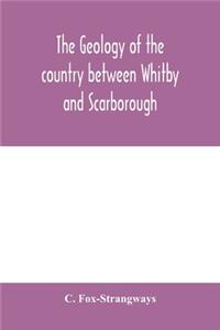 The geology of the country between Whitby and Scarborough