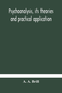 Psychoanalysis, its theories and practical application