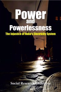 Power and Powerlessness:: The Injustice of India`s Electricity System