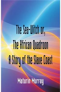 Sea-Witch or The African Quadroon A Story of the Slave Coast