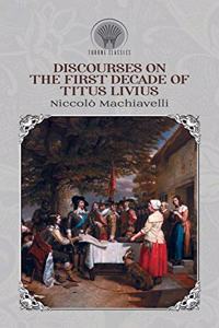 Discourses on the First Decade of Titus Livius