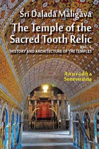 Sri Dalada Maligava the Temple of the Sacred Tooth Relic( Vol 1), History and Architecture of the Temples [Hardcover] Anuradha Seneviratna