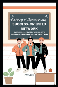 Building a Supportive and Success-Oriented Network