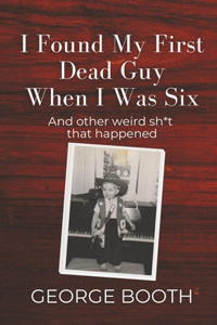 I Found My First Dead Guy When I Was Six