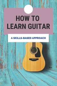 How To Learn Guitar
