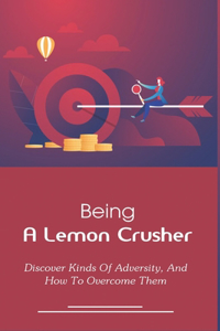 Being A Lemon Crusher