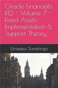 Oracle Financials R12 - Volume 7 - Fixed Assets - Implementation & Support Theory