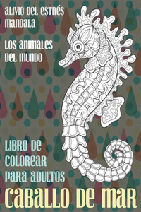 Libro de colorear para adultos - Alivio del estrés Mandala - Los animales del mundo - Caballo de mar