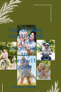 How to stay healthy and live longer