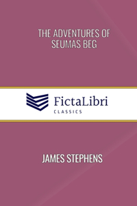 The Adventures of Seumas Beg (FictaLibri Classics)