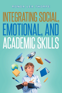 Integrating Social, Emotional, and Academic Skills