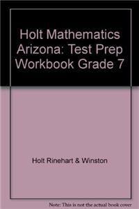 Holt Mathematics Arizona: Test Prep Workbook Grade 7