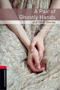 Oxford Bookworms Library: A Pair of Ghostly Hands and Other Stories