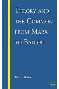 Theory and the Common from Marx to Badiou