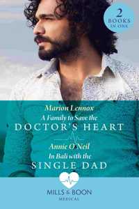 A Family To Save The Doctor's Heart / In Bali With The Single Dad