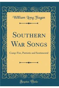 Southern War Songs: Camp-Fire, Patriotic and Sentimental (Classic Reprint)