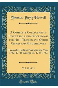 A Complete Collection of State Trials and Proceedings for High Treason and Other Crimes and Misdemeanors, Vol. 18 of 21: From the Earliest Period to the Year 1783; 17-26 George II., 1744-1753 (Classic Reprint)