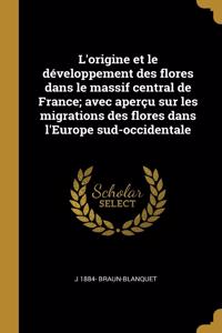 L'origine et le développement des flores dans le massif central de France; avec aperçu sur les migrations des flores dans l'Europe sud-occidentale