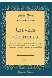 ?uvres Critiques, Vol. 2: Documents Littéraires (Études Et Portraits); Une Campagne (1880-1881); Nouvelle Campagne (1896); La Vérité en Marche (l'Affaire Dreyfus) (Classic Reprint)