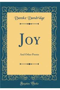 Joy: And Other Poems (Classic Reprint)