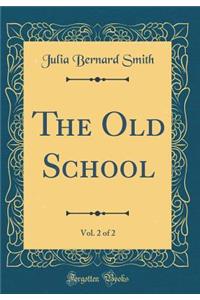 The Old School, Vol. 2 of 2 (Classic Reprint)