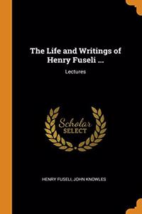 The Life and Writings of Henry Fuseli ...