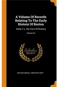 A Volume Of Records Relating To The Early History Of Boston
