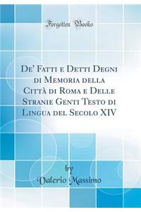 de' Fatti E Detti Degni Di Memoria Della Cittï¿½ Di Roma E Delle Stranie Genti Testo Di Lingua del Secolo XIV (Classic Reprint)