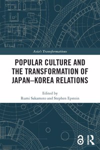 Popular Culture and the Transformation of Japan-Korea Relations