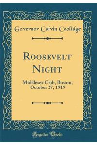 Roosevelt Night: Middlesex Club, Boston, October 27, 1919 (Classic Reprint)