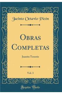 Obras Completas, Vol. 3: Juanita Tenorio (Classic Reprint)