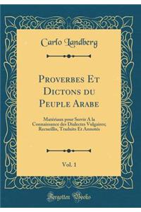 Proverbes Et Dictons Du Peuple Arabe, Vol. 1: MatÃ©riaux Pour Servir a la Connaissance Des Dialectes Vulgaires; Recueillis, Traduits Et AnnotÃ©s (Classic Reprint)