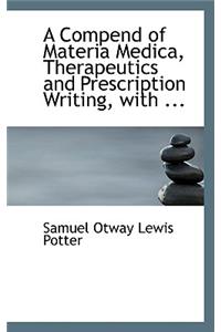 A Compend of Materia Medica, Therapeutics and Prescription Writing, with ...