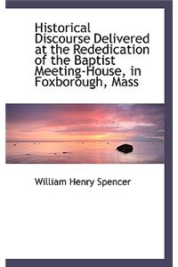 Historical Discourse Delivered at the Rededication of the Baptist Meeting-House, in Foxborough, Mass