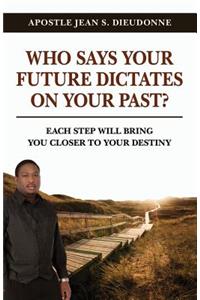 Who Says Your Future Dictates on Your Past?