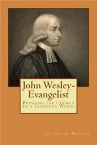 John Wesley-Evangelist: Bringing the Church to a Changing World