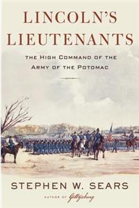 Lincoln's Lieutenants: The High Command of the Army of the Potomac